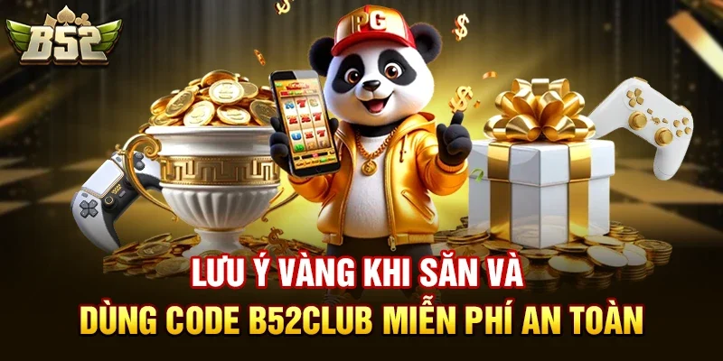 luu y vang khi san va dung code b52club mien phi an toan Lưu ý vàng khi săn và dùng code b52club miễn phí an toàn