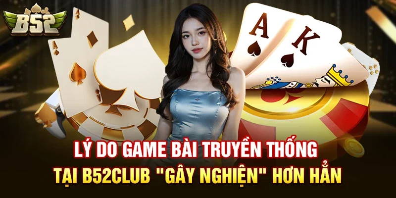 Các game bài truyền thống như Tiến Lên có ở B52club không?
